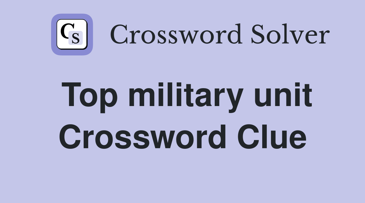 Top military unit Crossword Clue