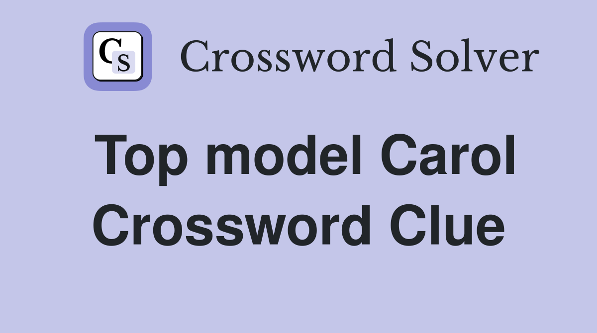 Top model Carol Crossword Clue