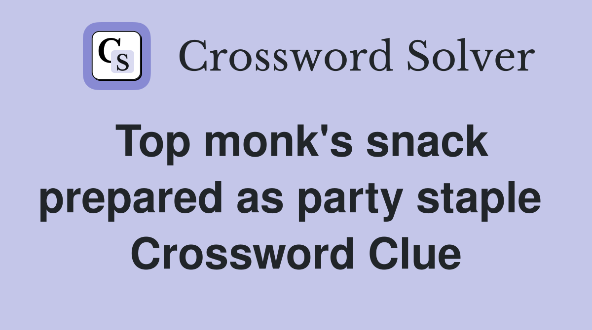Top monk's snack prepared as party staple  Crossword Clue