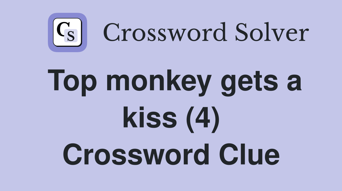 Top monkey gets a kiss (4) Crossword Clue