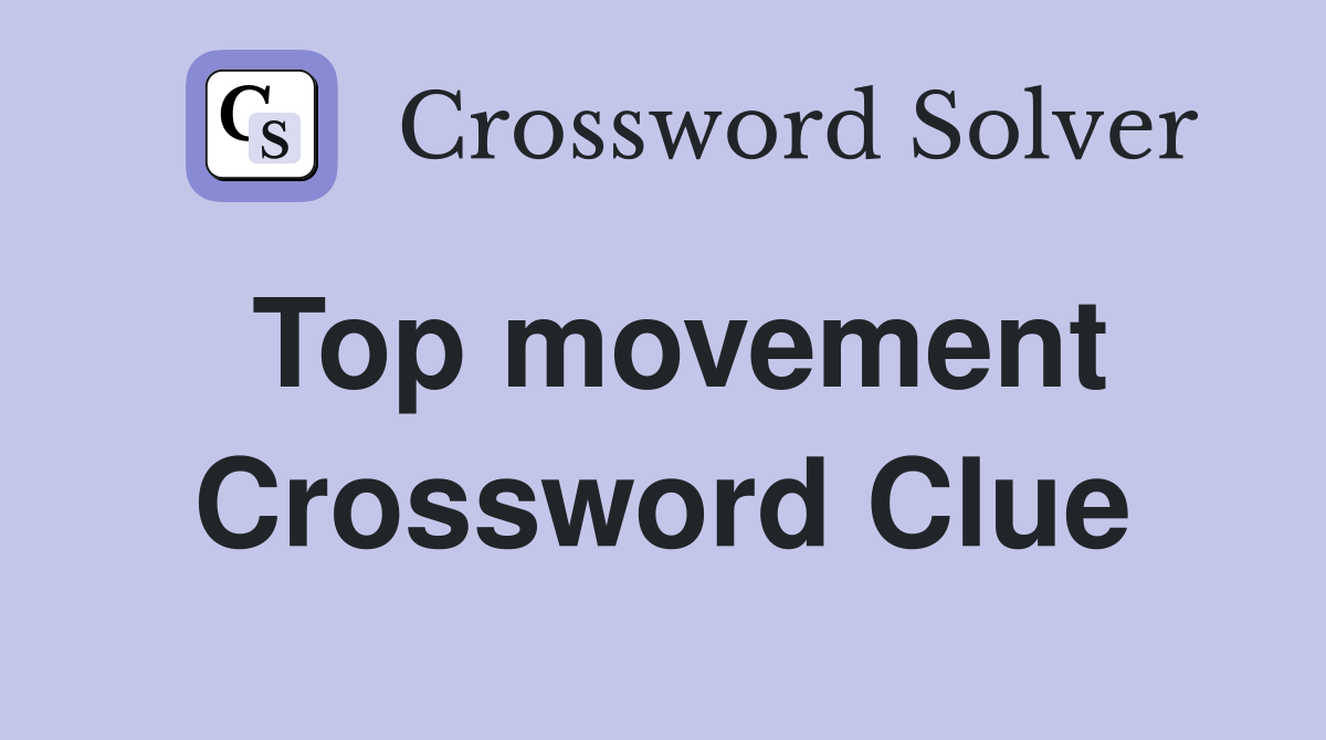 Top movement Crossword Clue