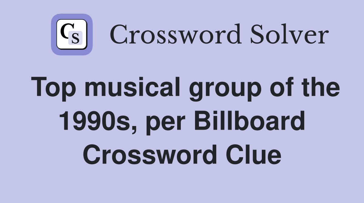 Top musical group of the 1990s, per Billboard Crossword Clue