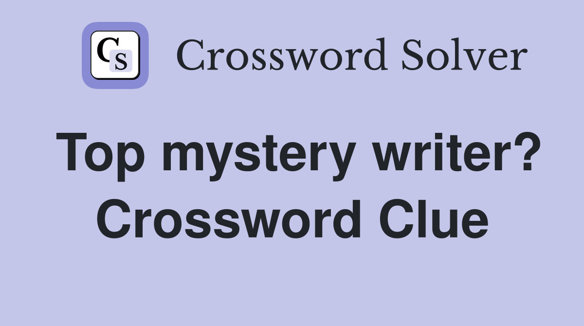 Top mystery writer? Crossword Clue