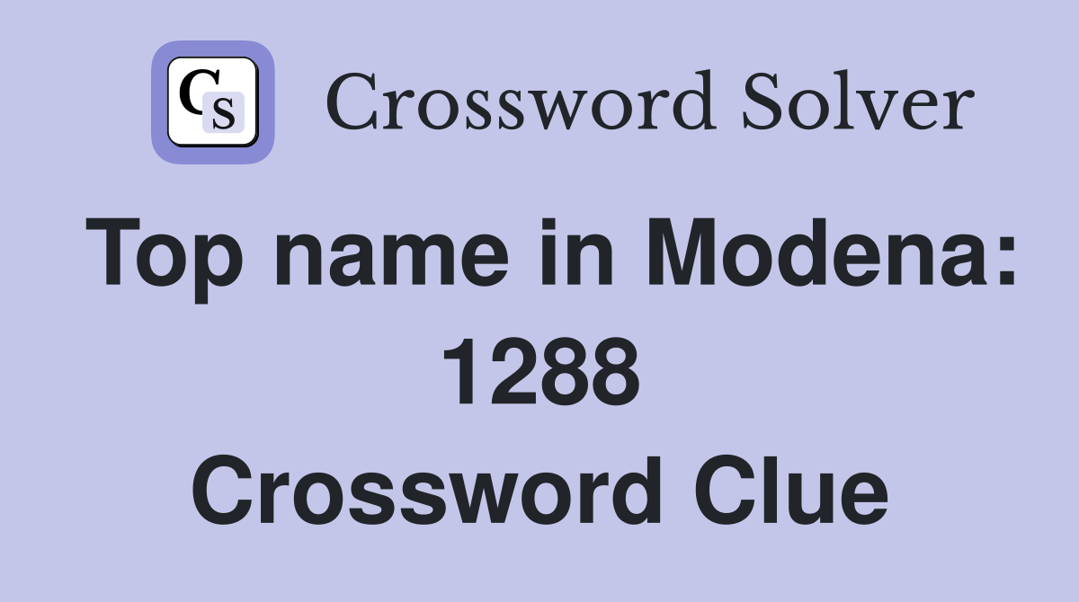Top name in Modena: 1288 Crossword Clue