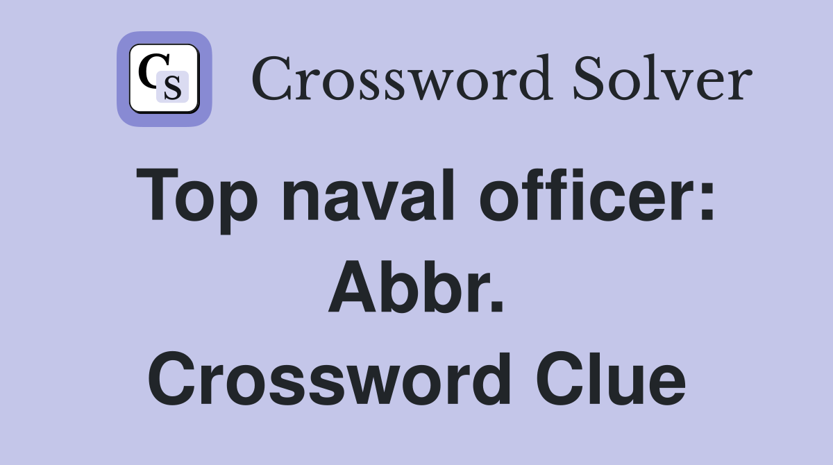 Top naval officer: Abbr. Crossword Clue