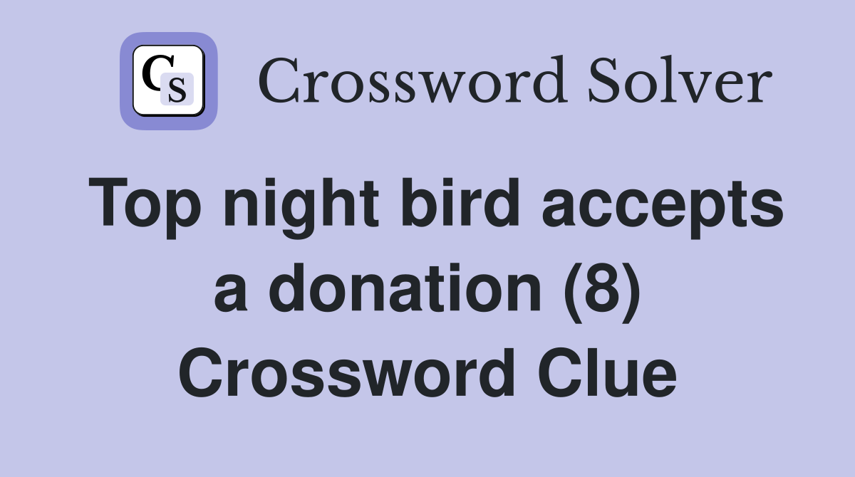 Top night bird accepts a donation (8) Crossword Clue