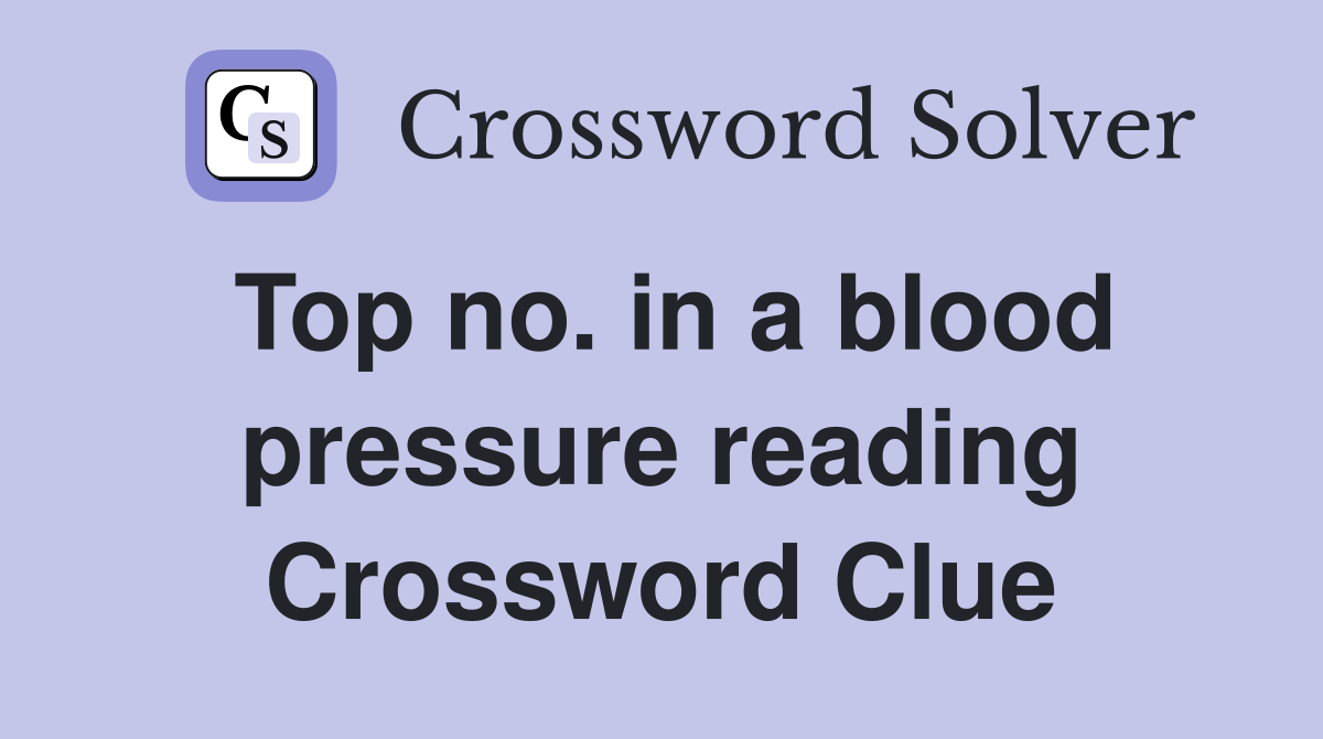Top no. in a blood pressure reading Crossword Clue