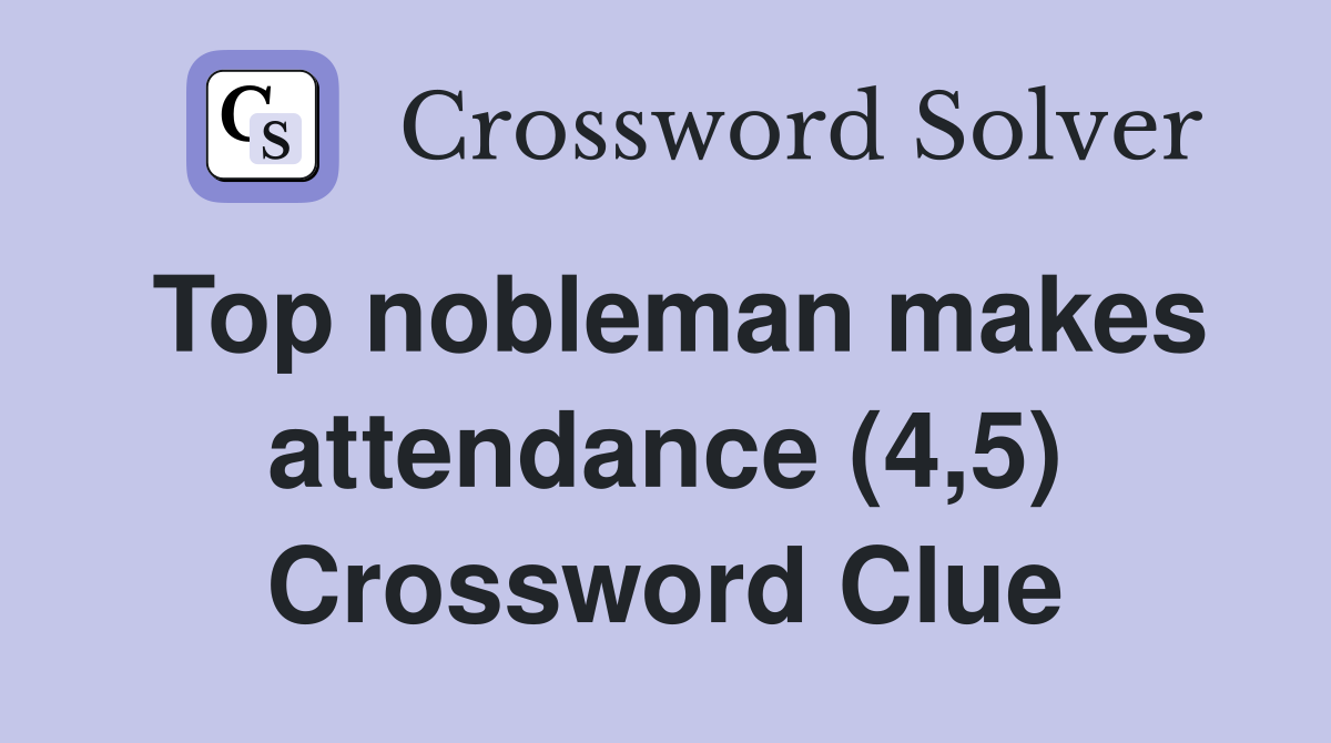 Top nobleman makes attendance (4,5) Crossword Clue