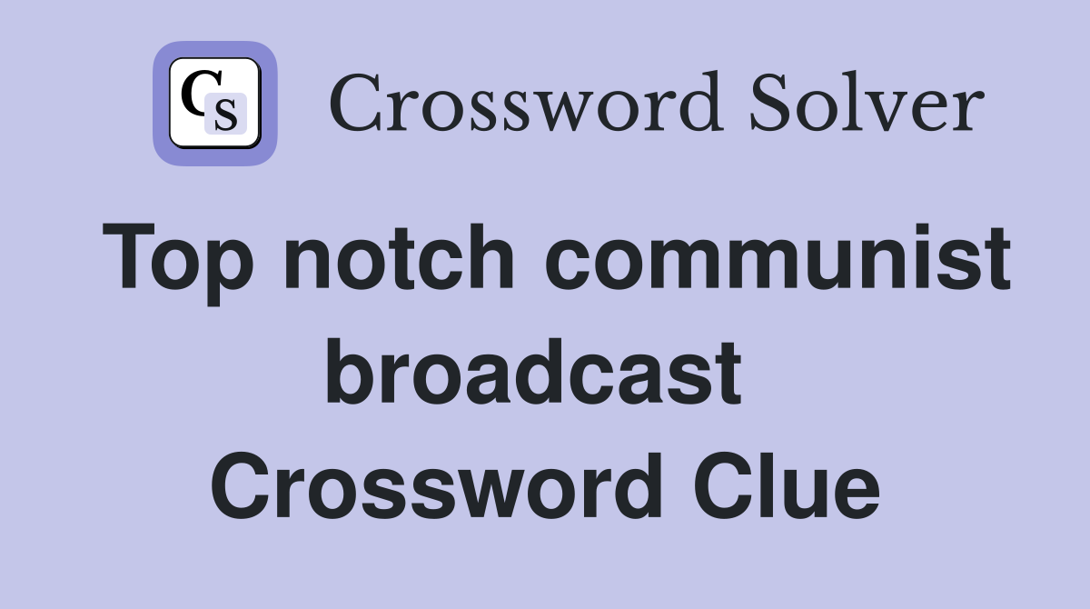 Top notch communist broadcast  Crossword Clue
