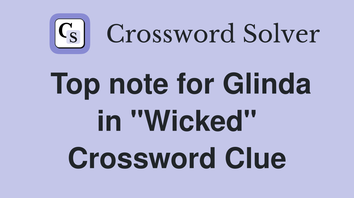 Top note for Glinda in "Wicked" Crossword Clue