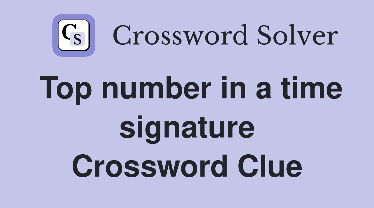 Top number in a time signature Crossword Clue