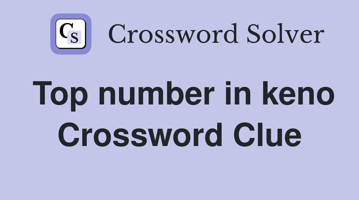 Top number in keno Crossword Clue