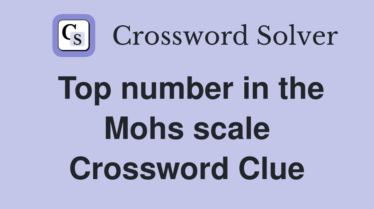 Top number in the Mohs scale Crossword Clue