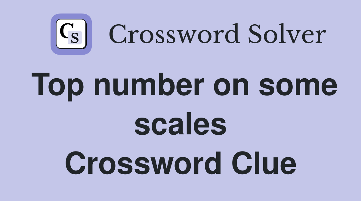 Top number on some scales Crossword Clue