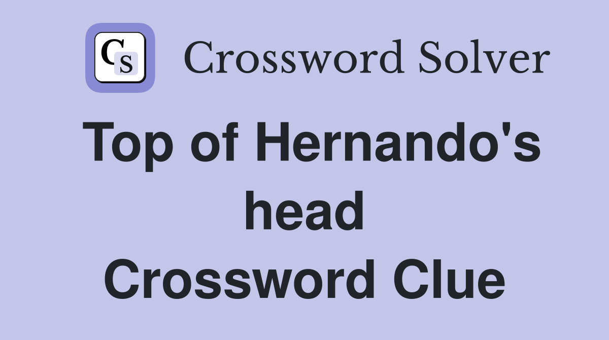 Top of Hernando's head Crossword Clue