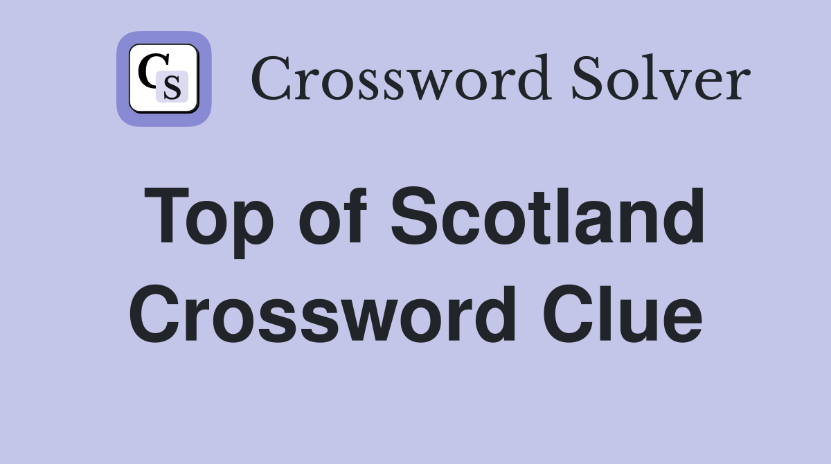 Top of Scotland Crossword Clue