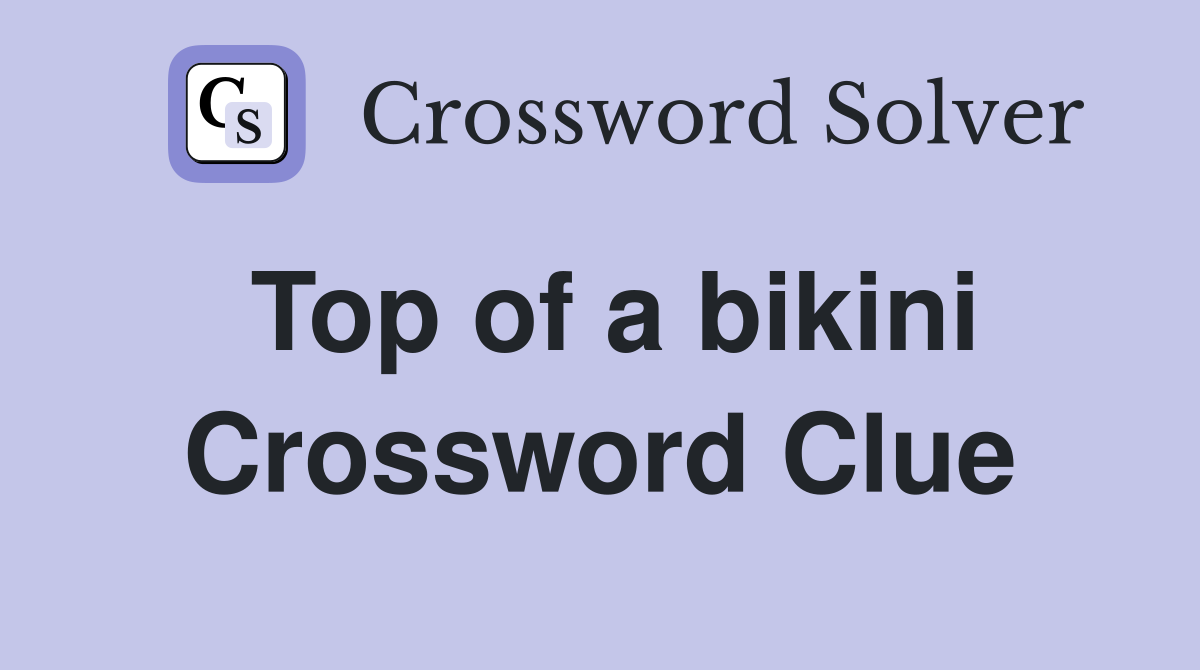 Top of a bikini Crossword Clue