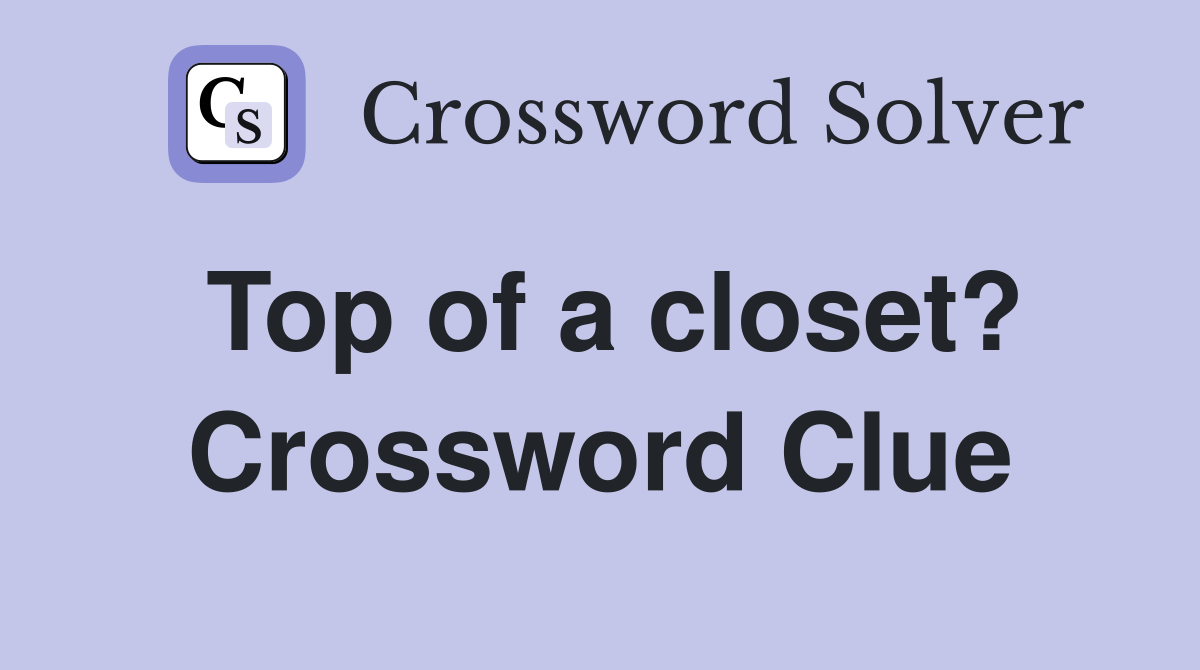 Top of a closet? Crossword Clue