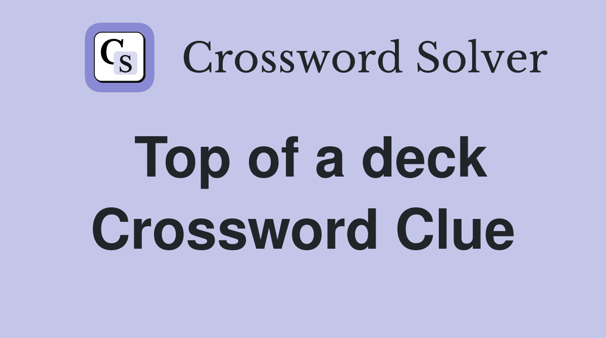 Top of a deck Crossword Clue