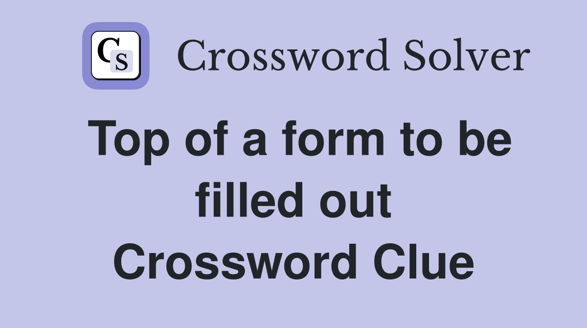 Top of a form to be filled out Crossword Clue
