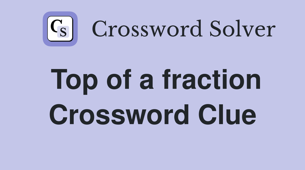 Top of a fraction Crossword Clue