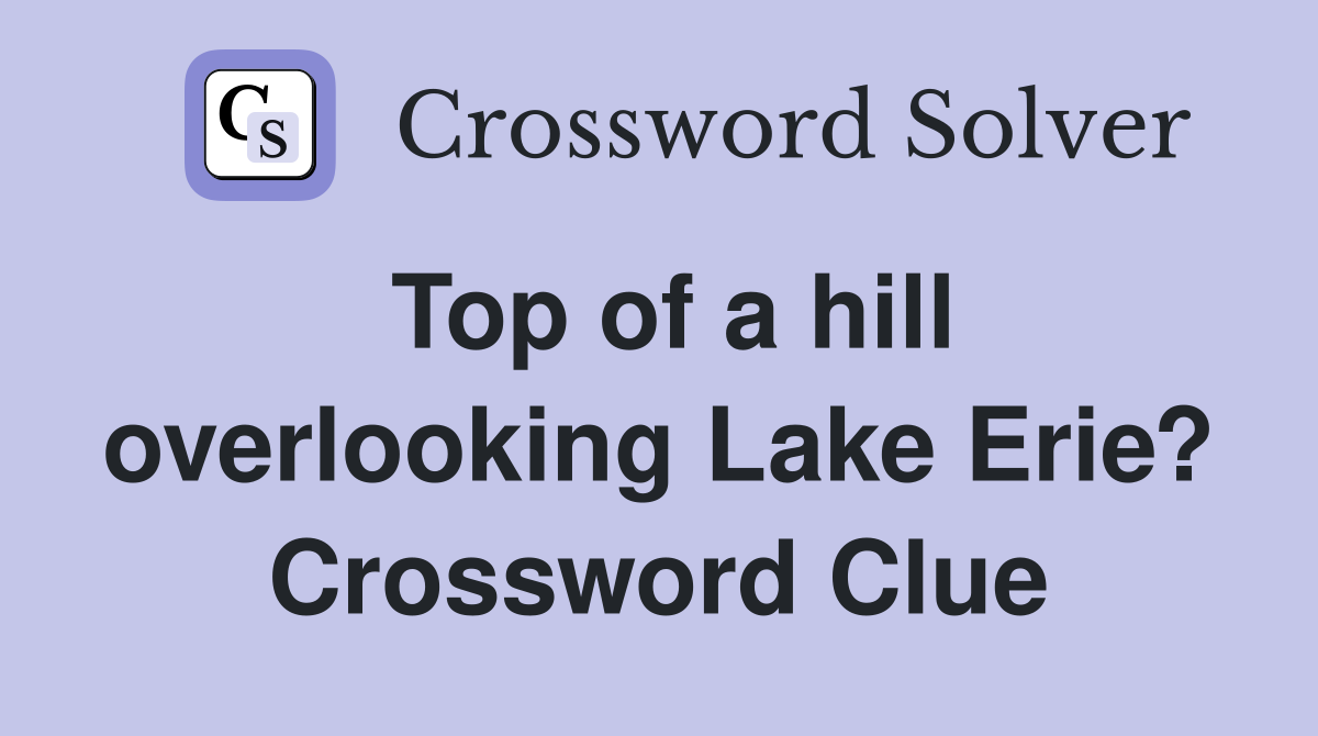 Top of a hill overlooking Lake Erie? Crossword Clue
