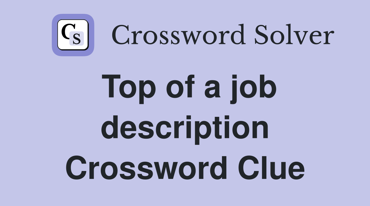 Top of a job description Crossword Clue