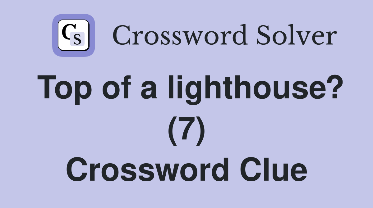 Top of a lighthouse? (7) Crossword Clue