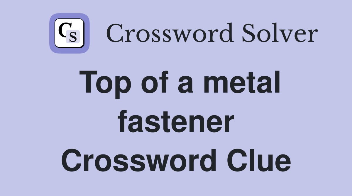 Top of a metal fastener Crossword Clue