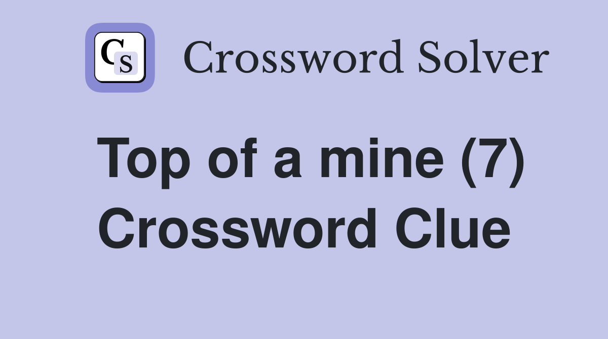 Top of a mine (7) Crossword Clue