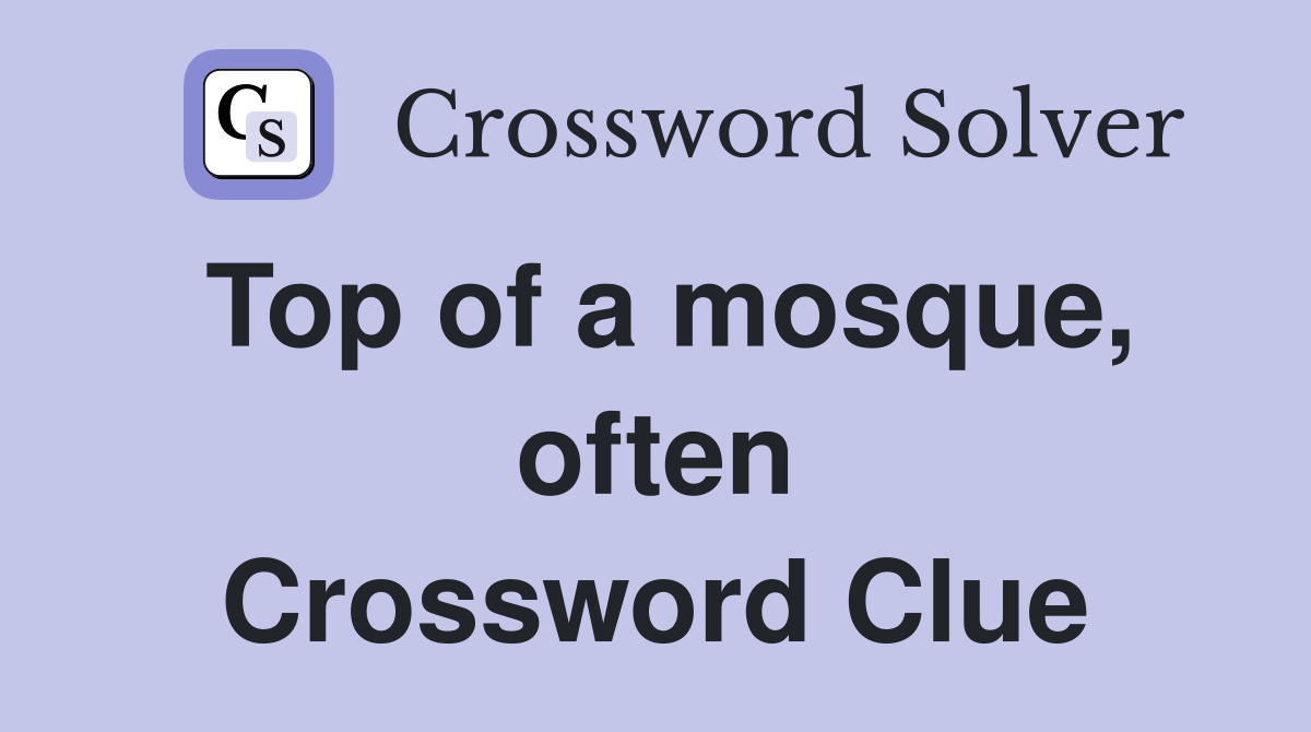 Top of a mosque, often Crossword Clue