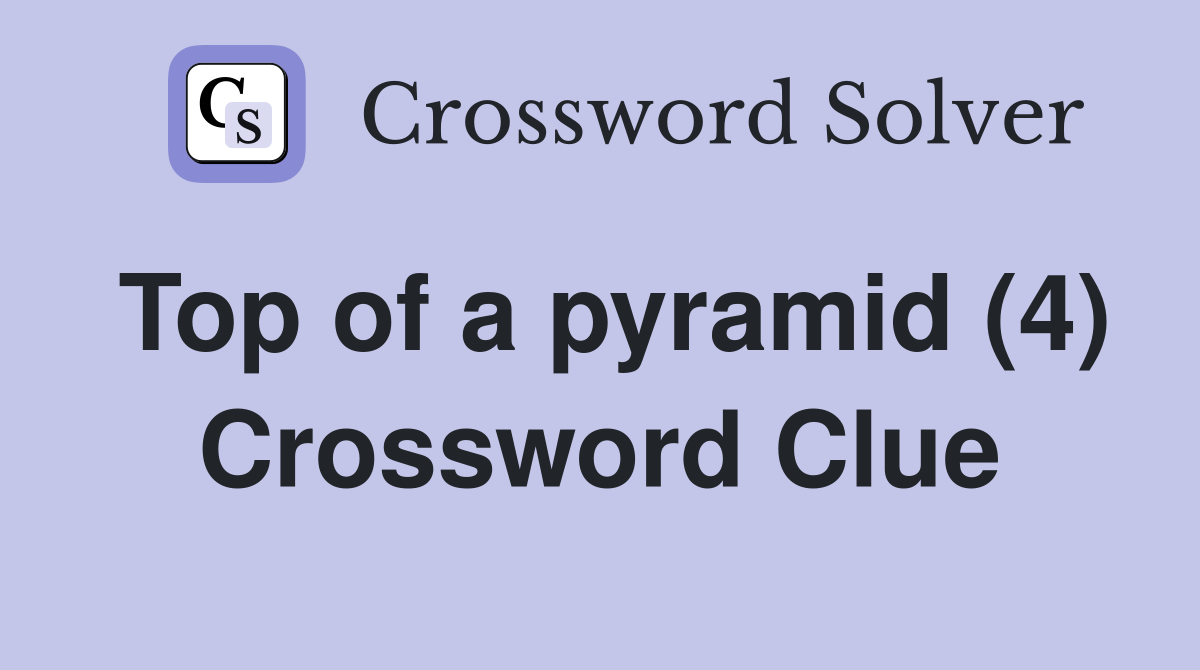 Top of a pyramid (4) Crossword Clue