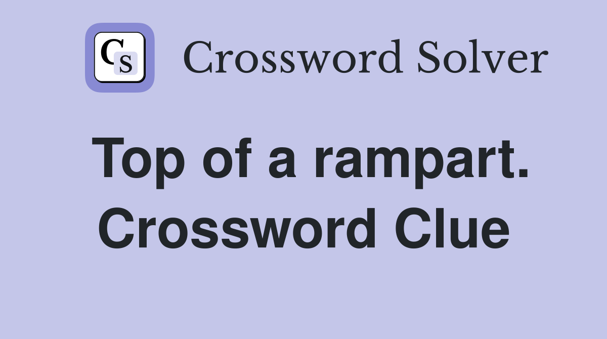 Top of a rampart. Crossword Clue