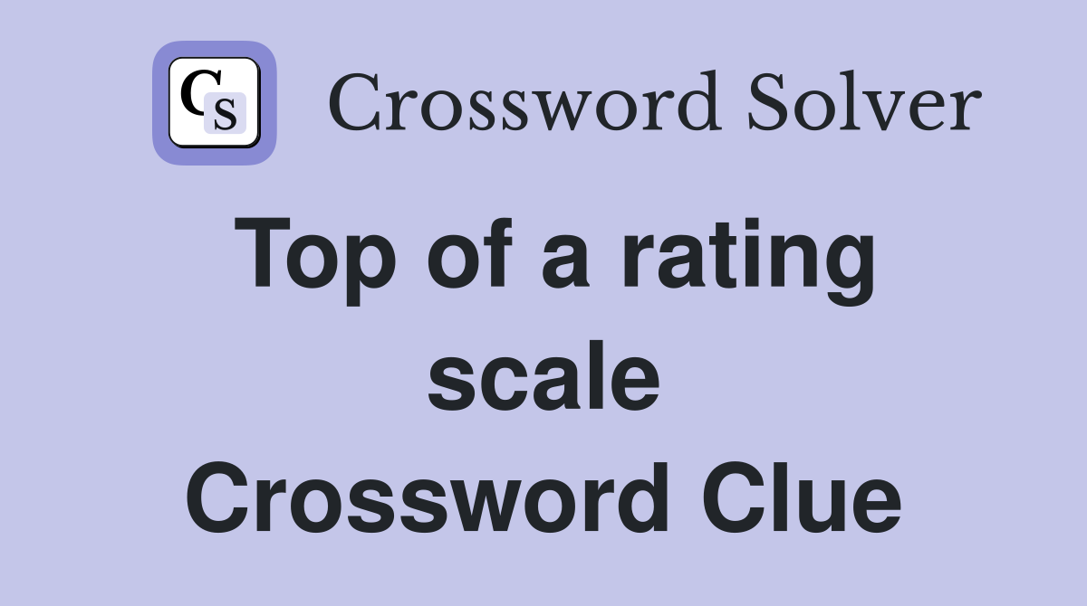 Top of a rating scale Crossword Clue