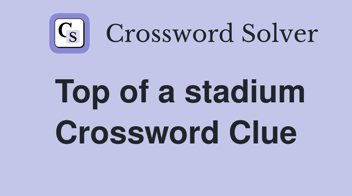 Top of a stadium Crossword Clue