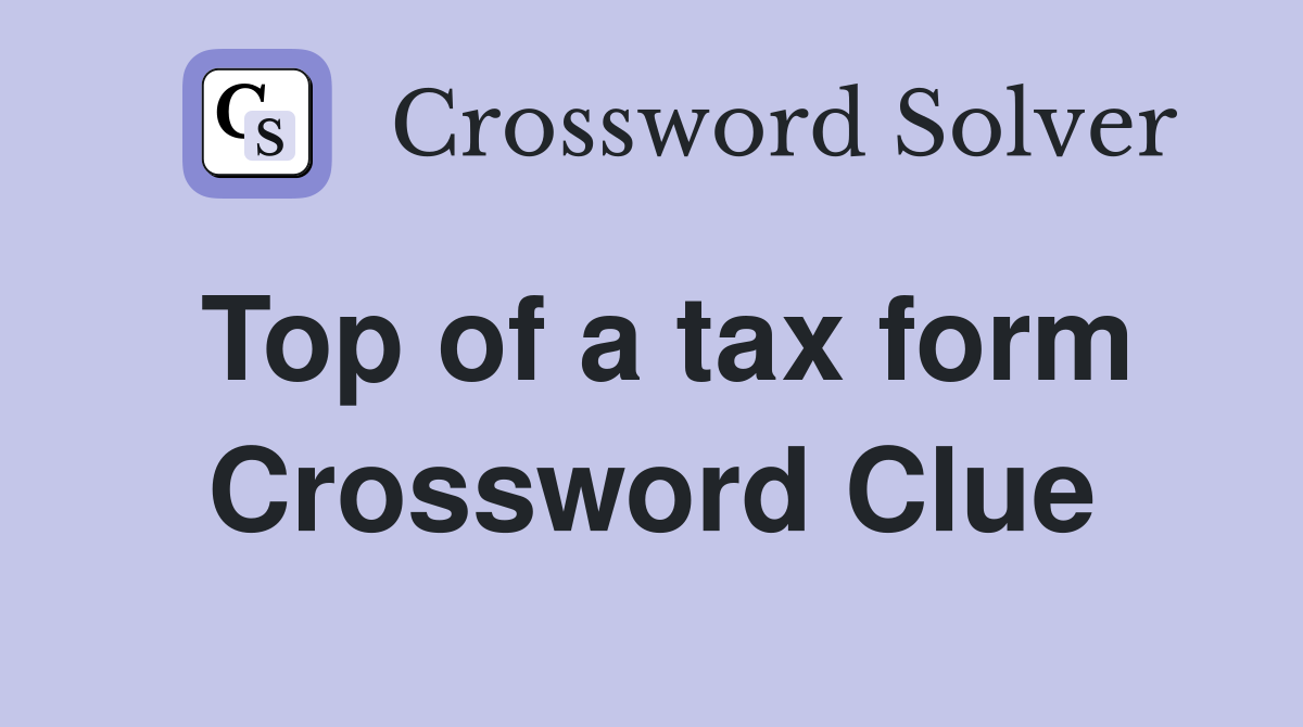 Top of a tax form Crossword Clue