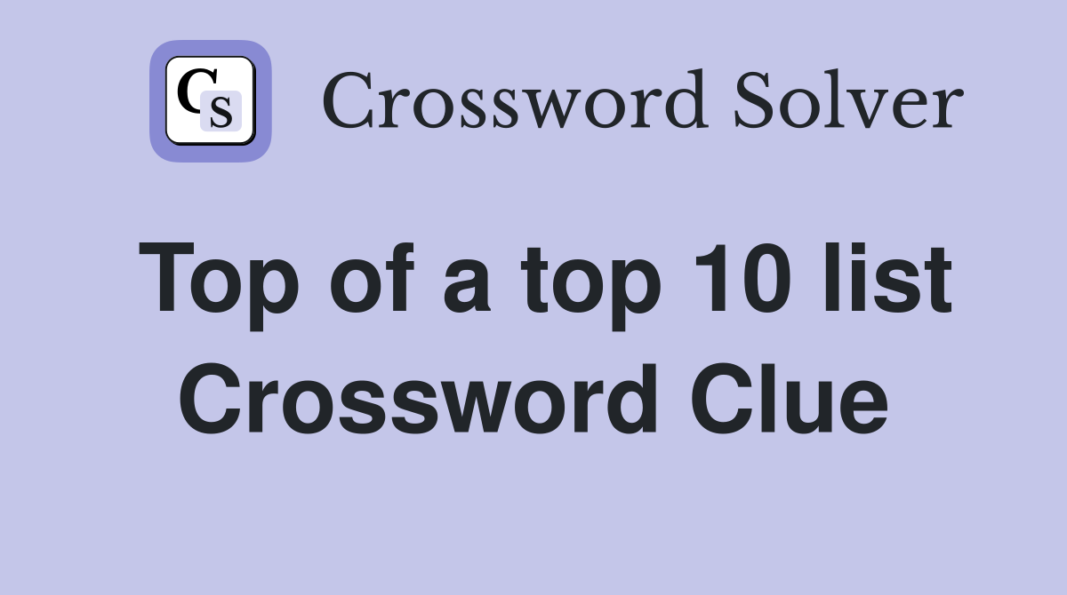 Top of a top 10 list Crossword Clue