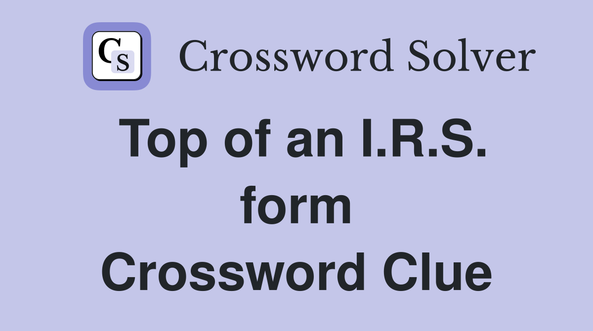 Top of an I.R.S. form Crossword Clue