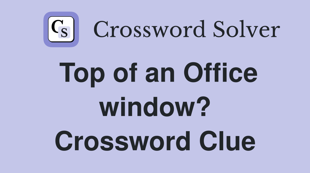 Top of an Office window? Crossword Clue