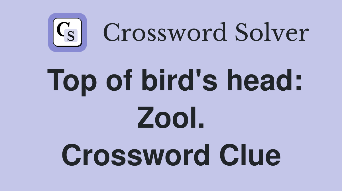 Top of bird's head: Zool. Crossword Clue