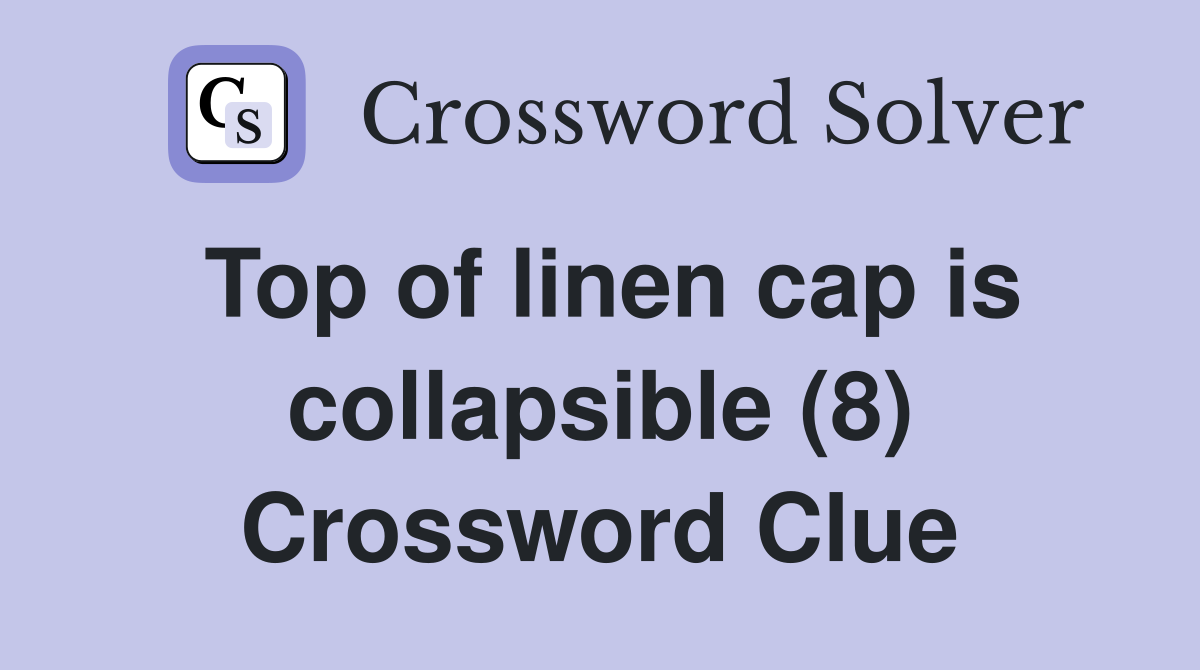 Top of linen cap is collapsible (8) Crossword Clue