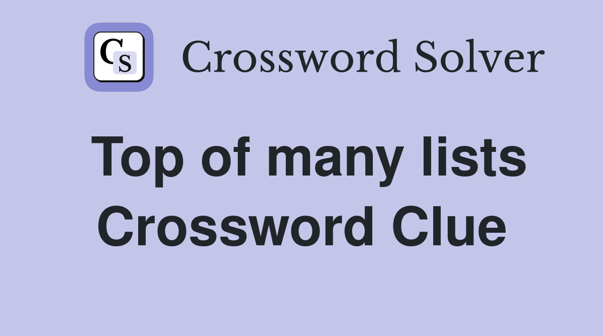 Top of many lists Crossword Clue