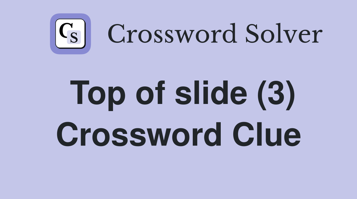 Top of slide (3) Crossword Clue