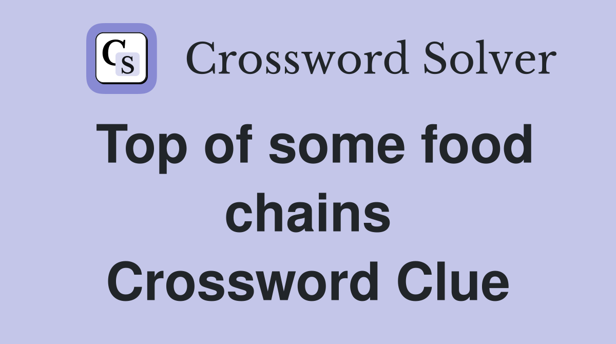 Top of some food chains Crossword Clue