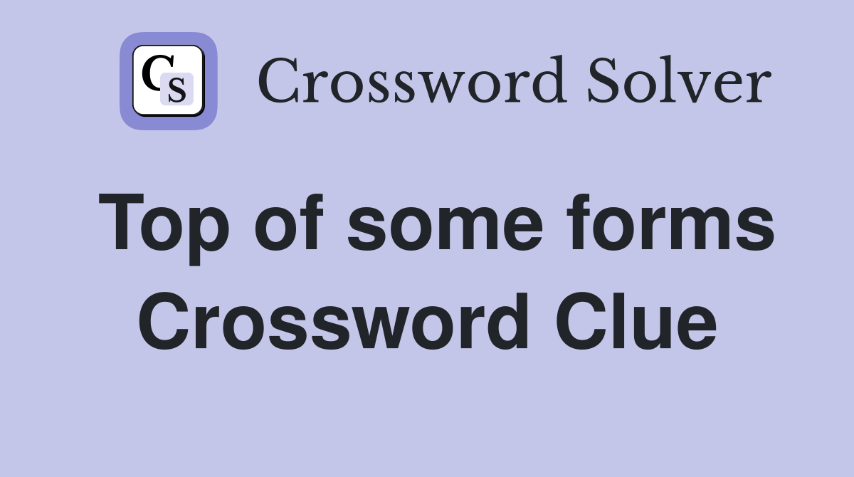 Top of some forms Crossword Clue