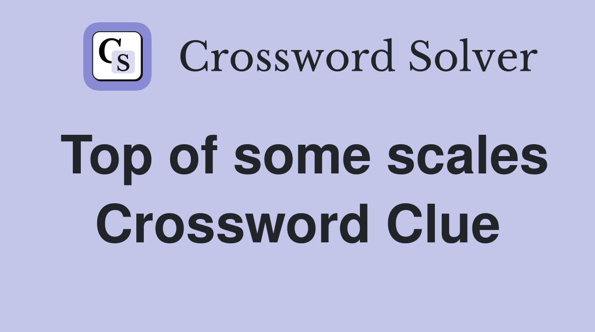 Top of some scales Crossword Clue