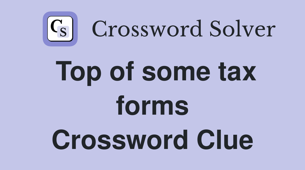 Top of some tax forms Crossword Clue