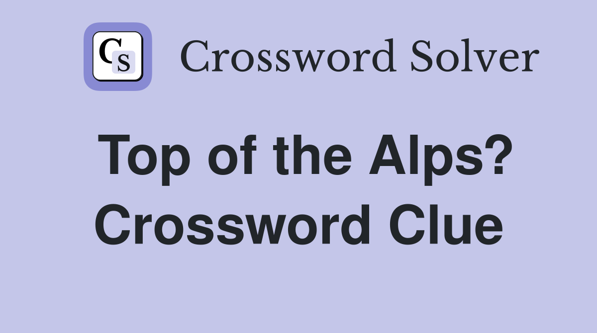 Top of the Alps? Crossword Clue