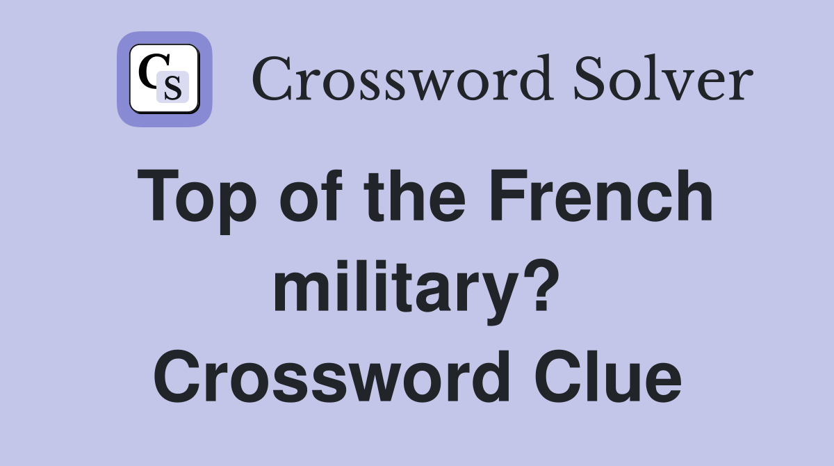 Top of the French military? Crossword Clue