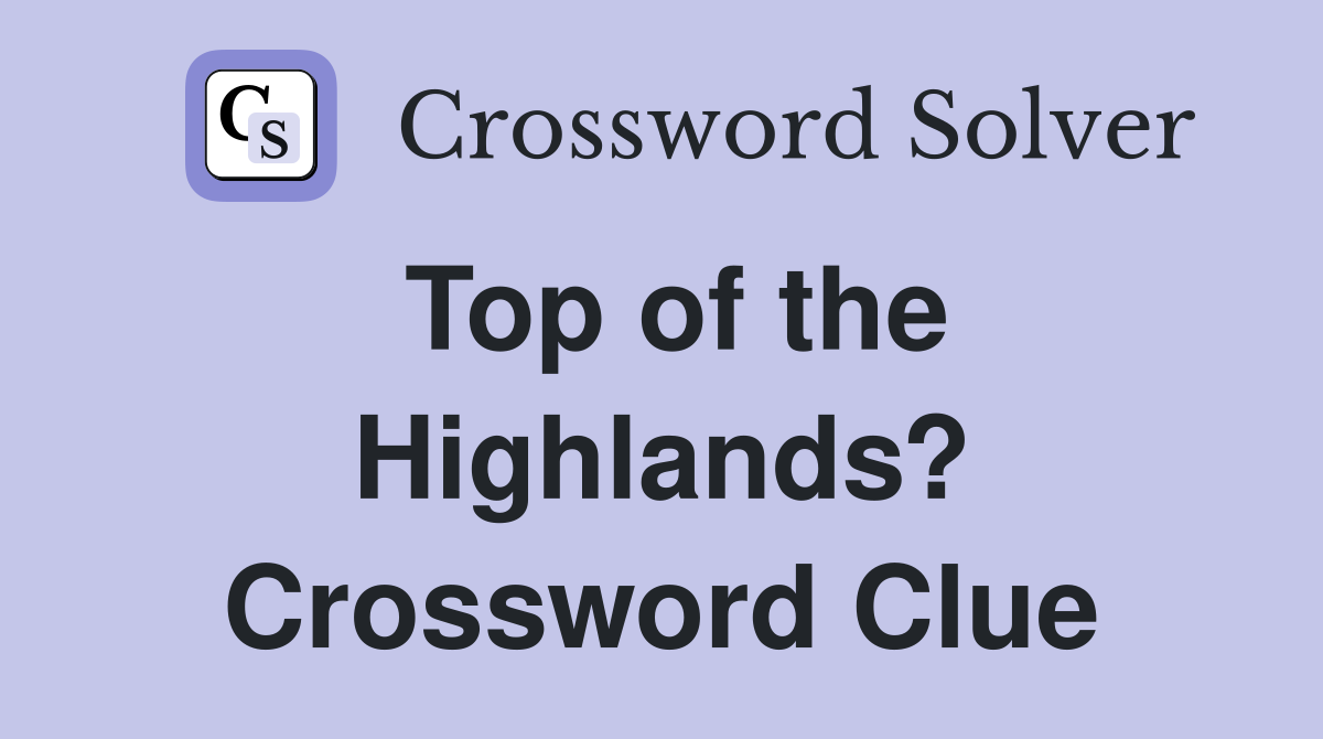 Top of the Highlands? Crossword Clue